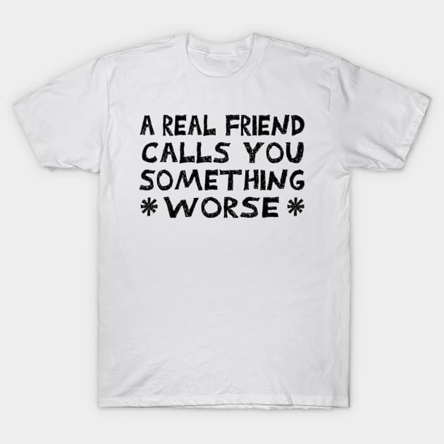 A Real Friend T-Shirt by CANJ72